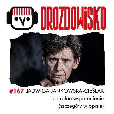 #167 - JADWIGA JANKOWSKA-CIEŚLAK: teatralne wspomnienie #167 - JADWIGA JANKOWSKA-CIEŚLAK: teatralne wspomnienie