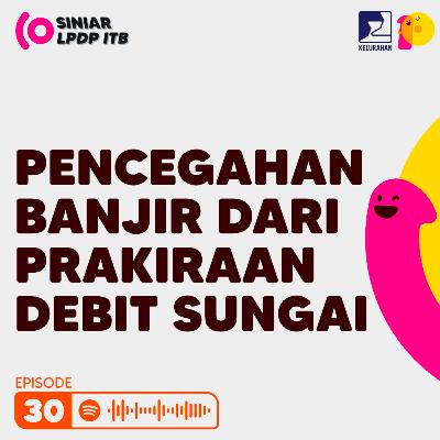 Episode 30. Pencegahan Banjir dari Prakiraan Debit Sungai Episode 30. Pencegahan Banjir dari Prakiraan Debit Sungai