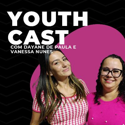 Vanessa Nunes & Dayane de Paula - Youthcast #04