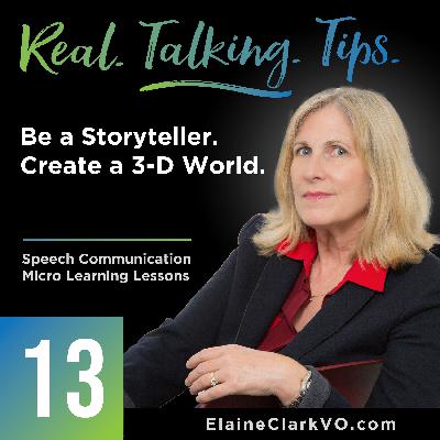 13: Real Talking Tips - Storytelling... Creating a 3-D World
