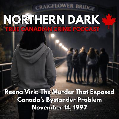 ND EP: 29 - Reena Virk: The Murder That Exposed Canada’s Bystander Problem