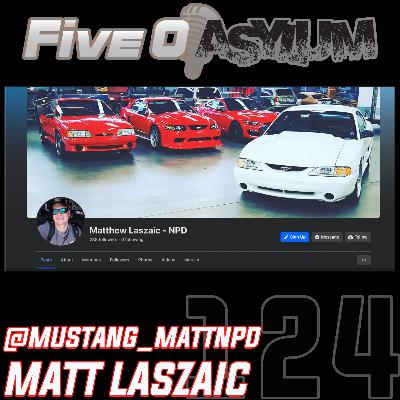 The Asylum Episode 124. Matt Laszaic (@mustang_mattnpd)