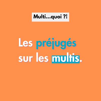 Les préjugés sur les Multis.