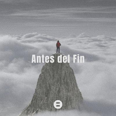 Antes del Fin