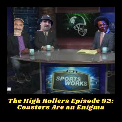 The High Rollers Episode 92: Coasters Are An Enigma The High Rollers Episode 92: Coasters Are An Enigma