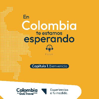 Ep 1. Bienvenidos a En Colombia te estamos esperando