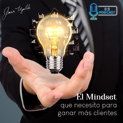 EL MINDSET . LA MENTALIDAD QUE NECESITO PARA TRAER MÁS CLIENTES A MI NEGOCIO