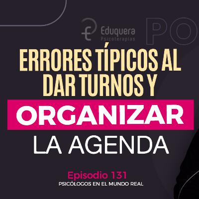 [#131] Cómo evitar errores típicos al organizar tu semana con pacientes