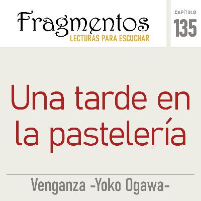Una tarde en la pastelería -Venganza -Yoko Ogawa- Una tarde en la pastelería -Venganza -Yoko Ogawa-