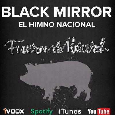 FDR 36 - Black Mirror: El Himno Nacional