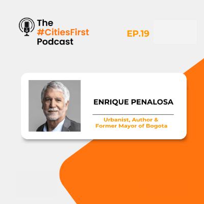 Episode 19: Enrique Peñalosa Episode 19: Enrique Peñalosa