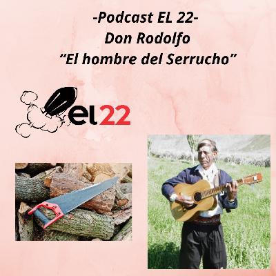 Podcast EL 22- Don Rodolfo el hombre del Serrucho