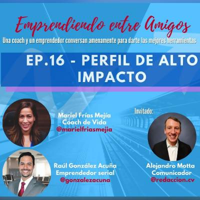 Ep. 16 - Perfil de alto impacto