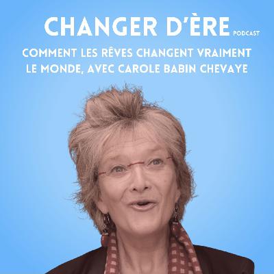 Comment les rêves changent vraiment le monde, avec Carole Babin-Chevaye Comment les rêves changent vraiment le monde, avec Carole Babin-Chevaye