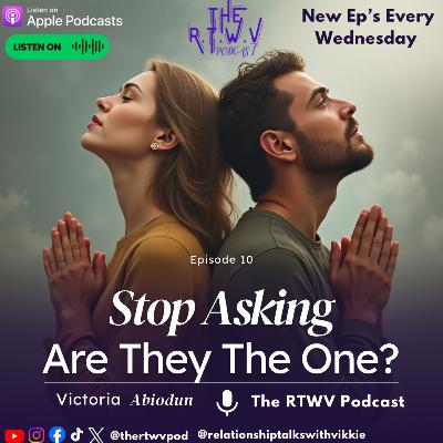 Stop Asking “Are They The One?” — Ask This Instead Stop Asking “Are They The One?” — Ask This Instead