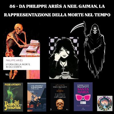 86 - Da Philippe Ariès a Neil Gaiman, la rappresentazione della morte nel tempo