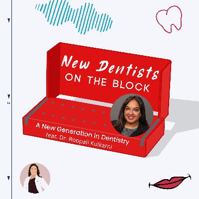 A New Generation in Dentistry w/ Dr. Roopali Kulkarni