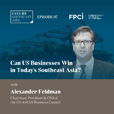 Alexander Feldman | Can US Businesses Win in Today's Southeast Asia?