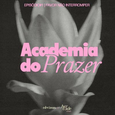 academia do prazer: #01/ favor não interromper