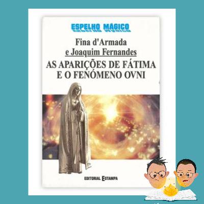 "As Aparições de Fátima e o Fenómeno Ovni" | Fina d'Armada e Joaquim Fernandes