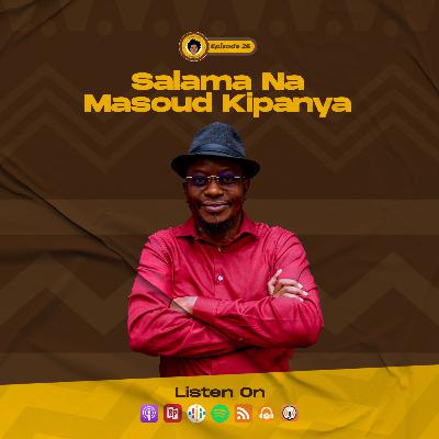 SE7EP26 - SALAMA NA MASOUD KIPANYA | HERI KUFA MACHO…