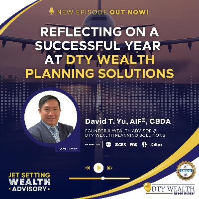 Episode 42: Reflecting on a Successful Year at DTY Wealth Planning Solutions
