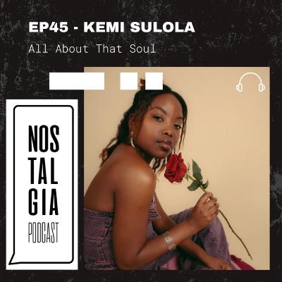 EP45 - KEMI - All About That Soul