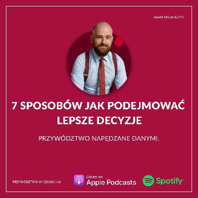 7 sposobów jak podejmować lepsze decyzje. Przywództwo napędzane danymi.