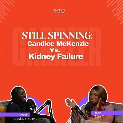 STILL SPINNING: CANDICE MCKENZIE vs KIDNEY FAILURE STILL SPINNING: CANDICE MCKENZIE vs KIDNEY FAILURE