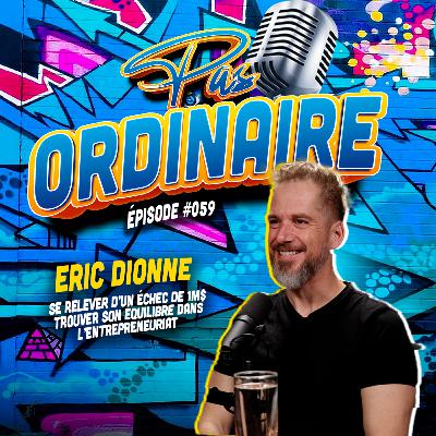 Se Relever D'un Échec de 1M$ | Trouver Son Équilibre dans l'Entrepreneuriat - Avec Eric Dionne - EP #059