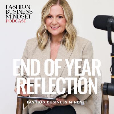 End of Year Reflection | Fashion Business Mindset