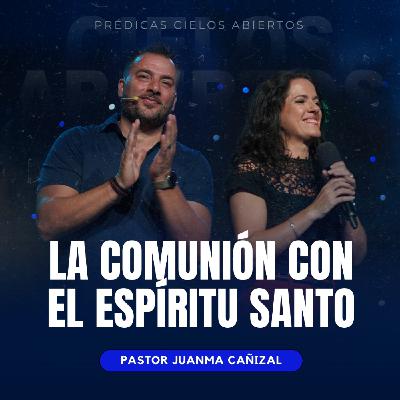La Comunión Con El Espíritu - Pastor Juanma Cañizal