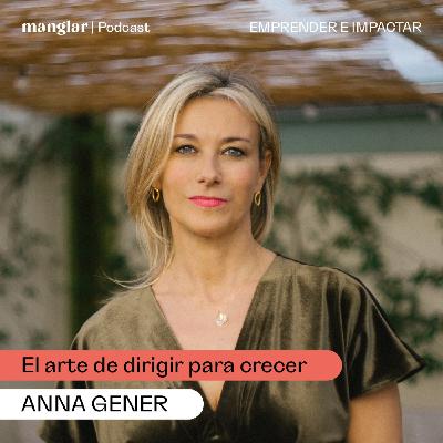 El arte de dirigir para crecer, con Anna Gener | Manglar Podcast