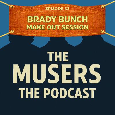 Brady Bunch Make Out Session - Episode 33 Brady Bunch Make Out Session - Episode 33