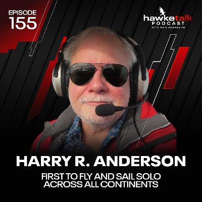 155. Harry R. Anderson: First to Fly and Sail Solo Across All Continents