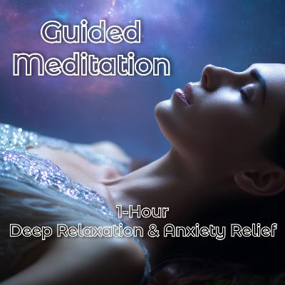 Ep. 22 Guided Meditation for Deep Relaxation & Anxiety Relief 🌿✨ Soothing Voice, Gentle Music, 1 Hour