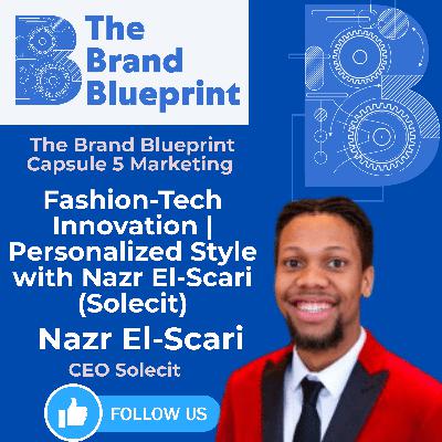 The Brand Blueprint – Fashion-Tech Innovation | Personalized Style with Nazr El-Scari (Solecit)