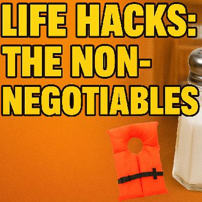 Life Hacks: The Non-Negotiables Life Hacks: The Non-Negotiables