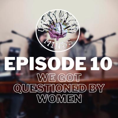 Ep 10. We Got Questioned by Women