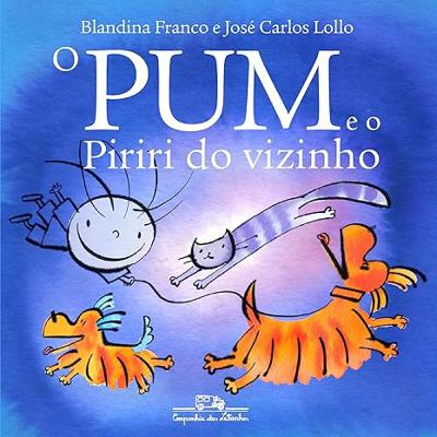 O PUM E O PIRIRI DO VIZINHO - Blandina Franco e José Carlos Lollo
