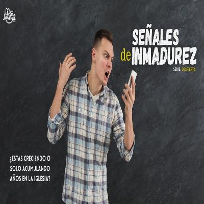 SEÑALES DE INMADUREZ (PARTE 1) | PR. JONATHAN FLORES