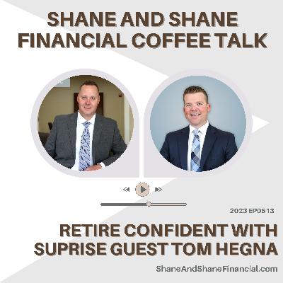 2023 EP0513 | Shane and Shane Financial | Retiring Confident With Surprise Guest Tom Hegna