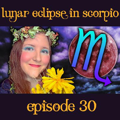 Full Moon ECLIPSE in Scorpio, Flower Moon, and Beltane, oh my!