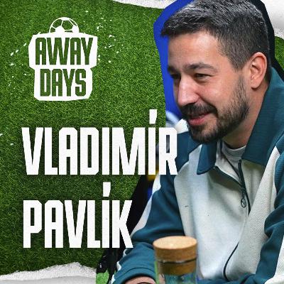 Lákají mě bouřící davy a špína ulice. Vlado Pavlík | Away Days #68