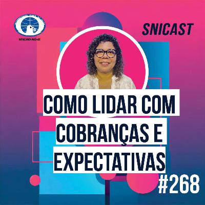 SNICAST #268 - Como lidar com cobranças e expectativas