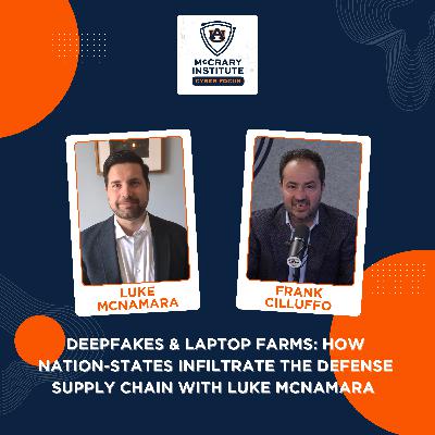 Deepfakes & Laptop Farms: How Nation-States Infiltrate the Defense Supply Chain with Luke McNamara