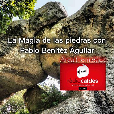 324-La mágia de las Piedras con Pablo Benitéz Águilar-Área Hermética. 324-La mágia de las Piedras con Pablo Benitéz Águilar-Área Hermética.