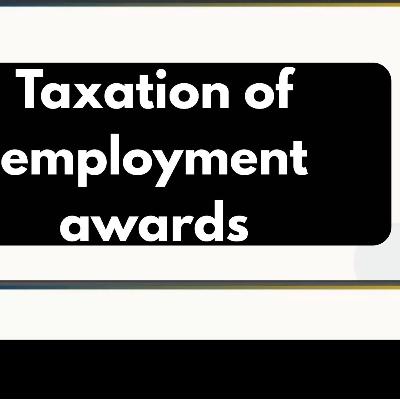 Taxation of employment and WRC Awards-what you need to know EP#807
