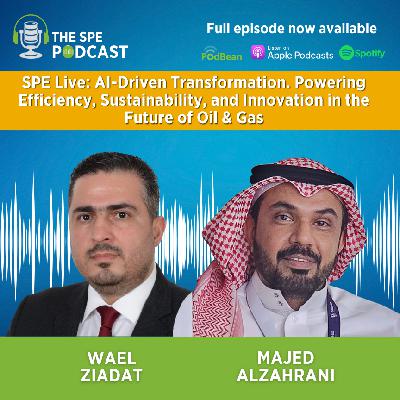 SPE Live Podcast: AI-Driven Transformation. Powering Efficiency, Sustainability, and Innovation in the Future of Oil & Gas