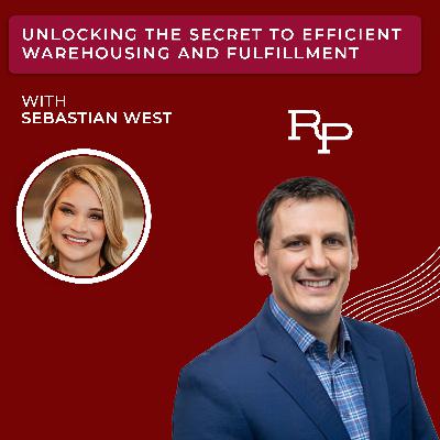 Unlocking the Secret to Efficient Warehousing and Fulfillment with Sebastian West